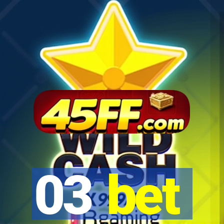 03 bet